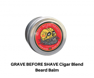 GRAVE BEFORE SHAVE Cigar Blend Beard Balm...