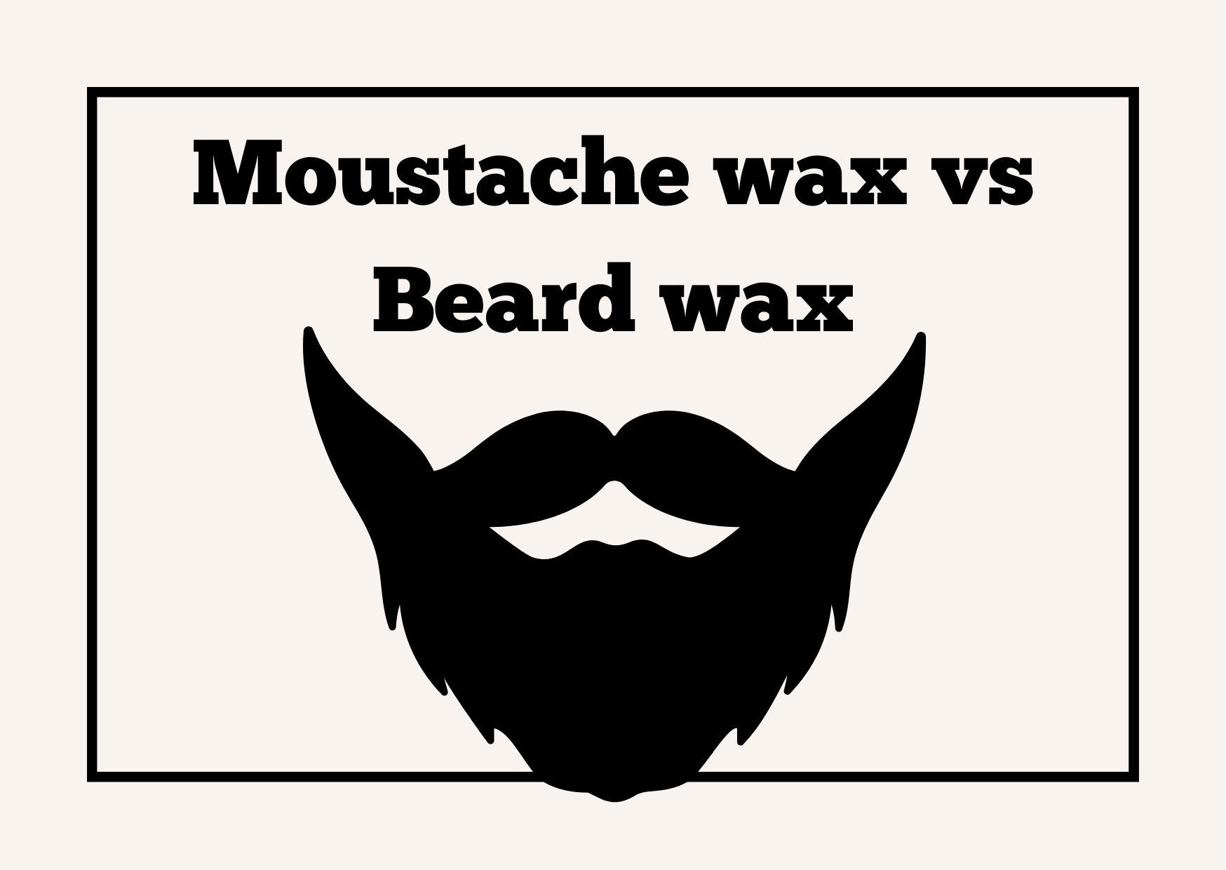 Moustache wax vs Beard wax
